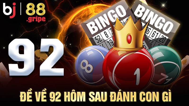 Đề về 92 hôm sau đánh con gì: Thống kê bộ số đề đẹp dễ trúng 1 Đề về 92 hôm sau đánh con gì